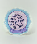 Crystal Ball Says You're Full of Sh*t Sticker