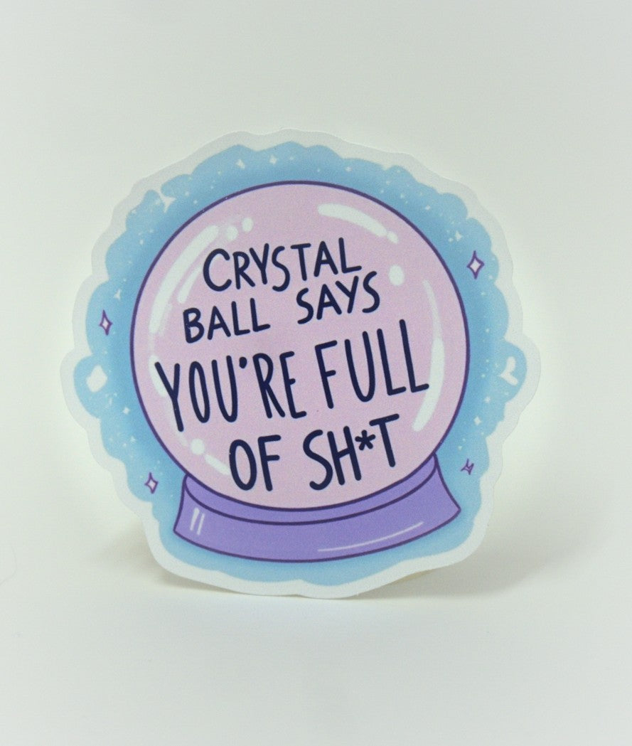 Crystal Ball Says You're Full of Sh*t Sticker